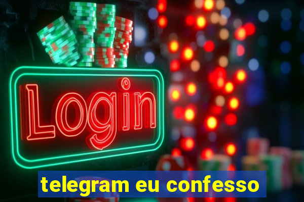 telegram eu confesso